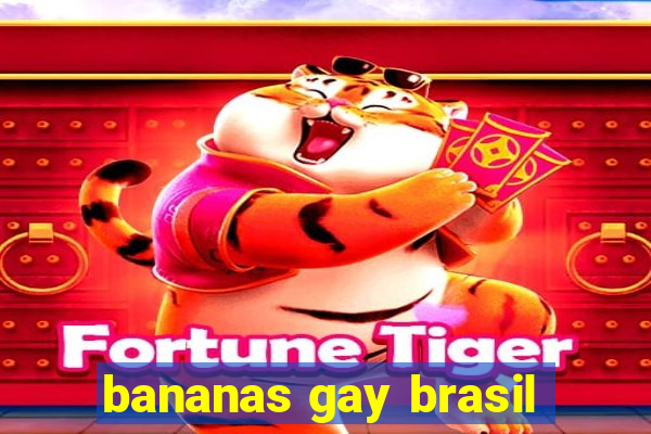 bananas gay brasil